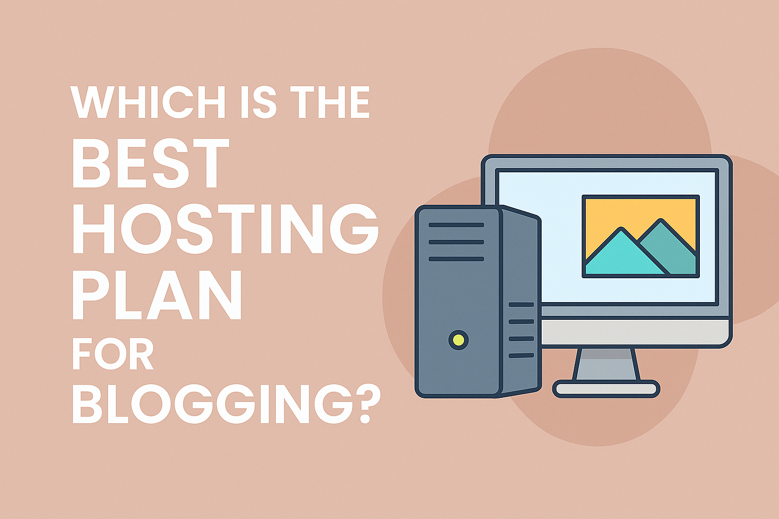 Which is the Best Hosting Plan for Blogging?